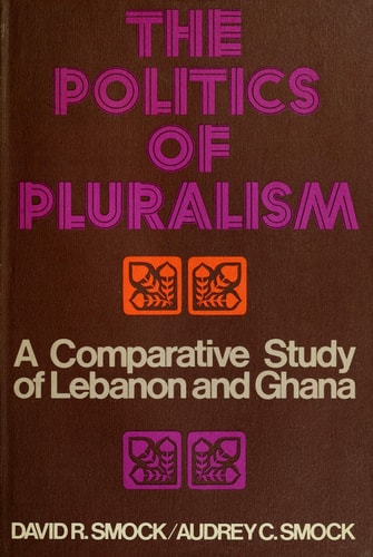 The politics of pluralism: A comparative study of Lebanon and Ghana
