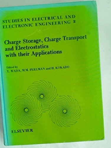 Charge storage, charge transport, and electrostatics with their applications (Studies in electrical and electronic engineering)