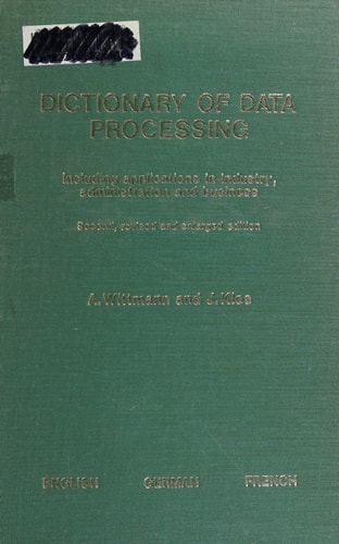 Dictionary of Data Processing ... [Compiled By] Alfred Wittmann, Joël Klos ... 2nd, Revised and Enlarged Ed