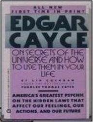 Edgar Cayce on Secrets of the Universe and How to Use Them in Your Life