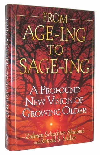 From Age-ing to Sage-ing A Profound New Vision of Growing Older