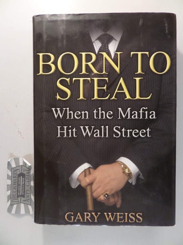 Born to Steal When the Mafia Hit Wall Street