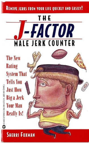 J-Factor Male Jerk Counter The New Rating System That Tells You Just How Big a Jerk Your Man Really Is!