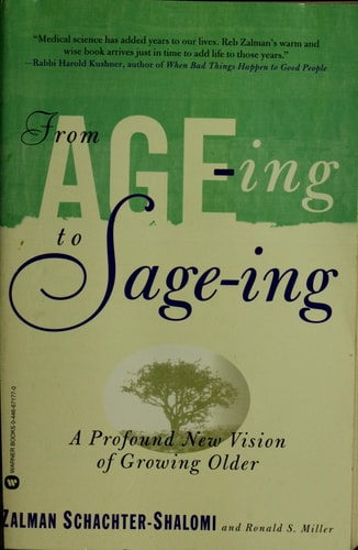From Age-ing to Sage-ing A Revolutionary Approach to Growing Older