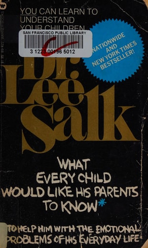 What Every Child Would Like His Parents to Know* *to Help Him with the Emotional Problems of His Everyday Life