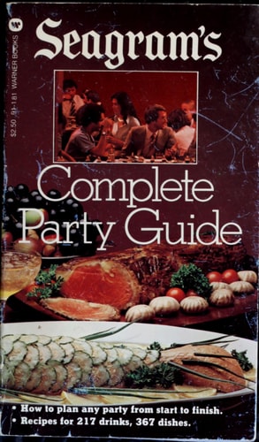 Seagram's Complete Party Guide How to Succeed at Party Planning, Drink Mixing, the Art of Hospitality