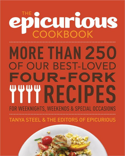 The Epicurious Cookbook - More Than 250 of Our Best-Loved Four-Fork Recipes for Weeknights, Weekends & Special Occasions