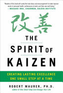 The Spirit of Kaizen Creating Lasting Excellence One Small Step at a Time