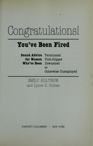 Congratulations! You've Been Fired: Sound Advice for Women Who've Been Terminated, **