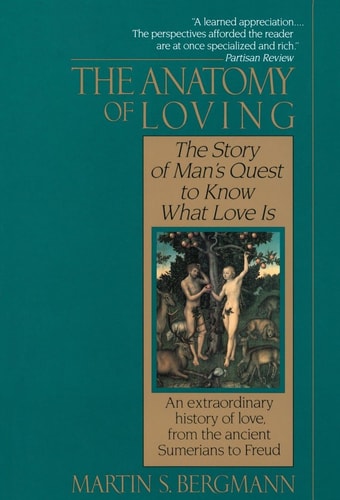 The Anatomy of Loving The Story of Man's Quest to Know What Love Is