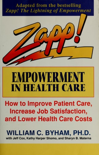 Zapp! Empowerment in Health Care: How to Improve Patient Care, Increase Employee Job Satisfaction, and Lower Health Care Costs