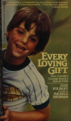 Every Loving Gift How a Family's Courage Saved a Special Child