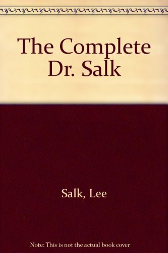The Complete Dr. Salk An A-Z Guide to Raising Your Child