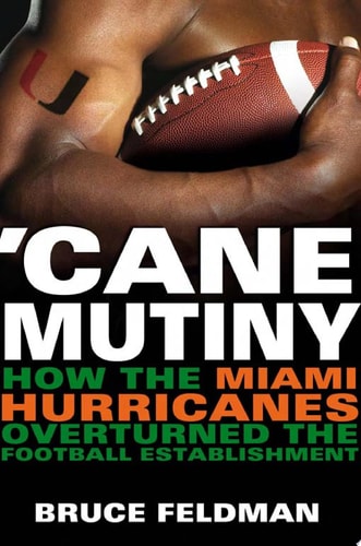 'Cane Mutiny How the Miami Hurricanes Overturned the Football Establishment