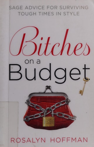 Bitches on a Budget Sage Advice for Surviving Tough Times in Style
