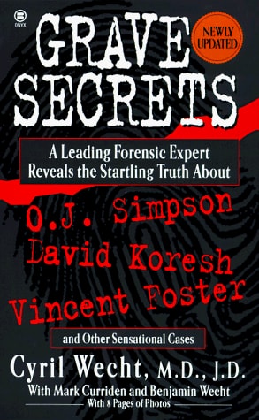 Grave Secrets A Leading Forensic Expert Reveals the Startling Truth about O. J. Simpson, David Koresh, Vincent Foster, and Other Sensational Cases