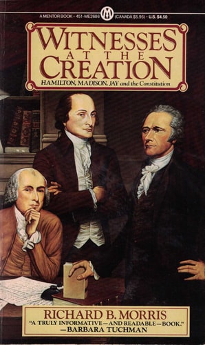 Witnesses at the Creation Hamilton, Madison, Jay, and the Constitution
