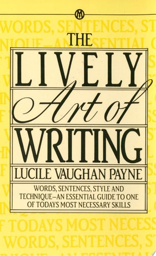 The Lively Art of Writing: Words, Sentences, Style, and Technique