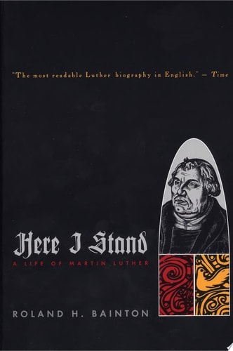 Here I Stand A Life of Martin Luther