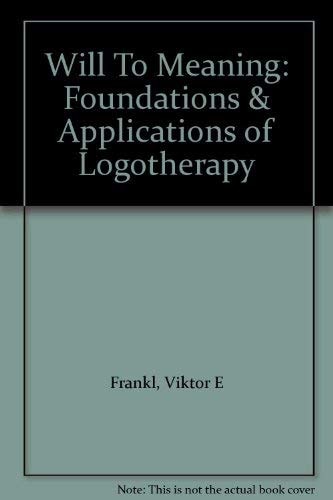The Will to Meaning The Foundations and Applications of Logotherapy