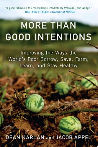 More Than Good Intentions Improving the Ways the World's Poor Borrow, Save, Farm, Learn, and Stay Healthy