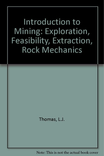 An introduction to mining: exploration, feasibility, extraction, rock mechanics