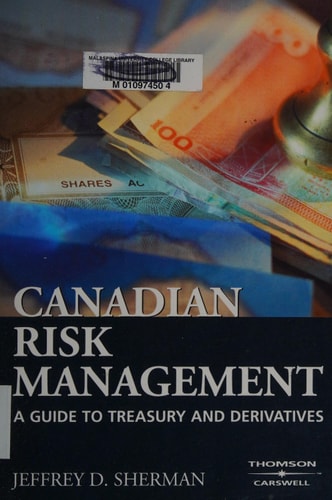 Canadian Risk Management A Guide to Treasury and Derivatives