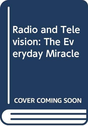 Radio and Television The Everyday Miracle