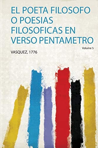 El Poeta Filosofo o Poesias Filosoficas en Verso Pentametro