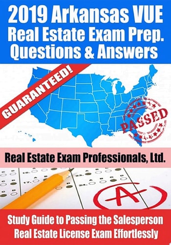 2019 Arkansas VUE Real Estate Exam Prep Questions, Answers & Explanations Study Guide to Passing the Salesperson Real Estate License Exam Effortlessly