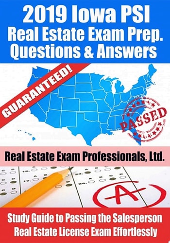 2019 Iowa PSI Real Estate Exam Prep Questions, Answers & Explanations Study Guide to Passing the Salesperson Real Estate License Exam Effortlessly