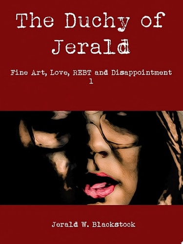 The Duchy of Jerald Fine Art, Love, REBT and Disappointment