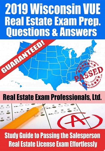 2019 Wisconsin VUE Real Estate Exam Prep Questions, Answers & Explanations Study Guide to Passing the Salesperson Real Estate License Exam Effortlessly