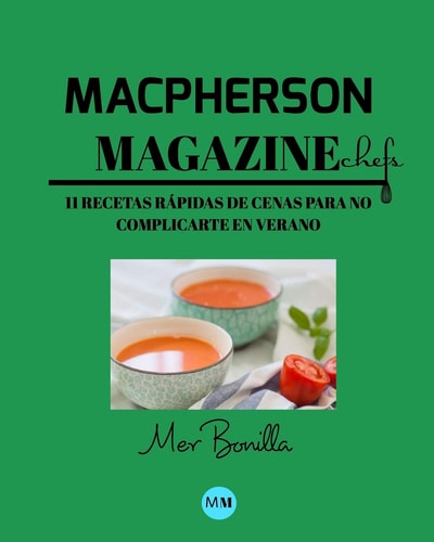 Macpherson Magazine Chef's - 11 Recetas Rápidas de Cenas para No Complicarte en Verano