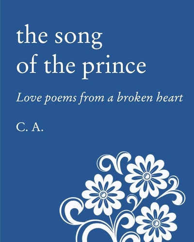 The Song of the Prince Love Poems from a Broken Heart