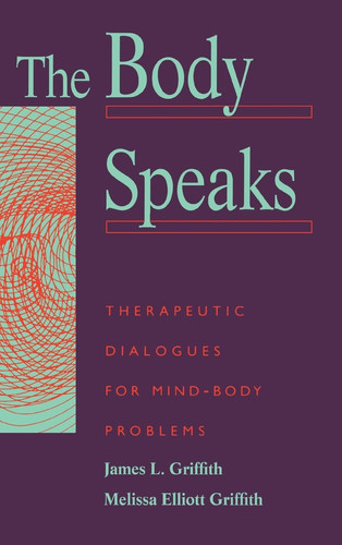 The Body Speaks Theraputic Dialogues For Mind-body Problems