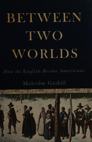 Between Two Worlds How the English Became Americans