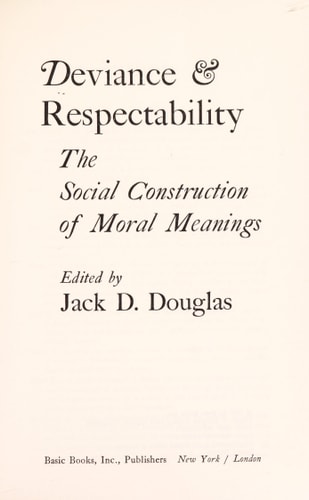 Deviance and Respectability; The Social Construction of Moral Meanings