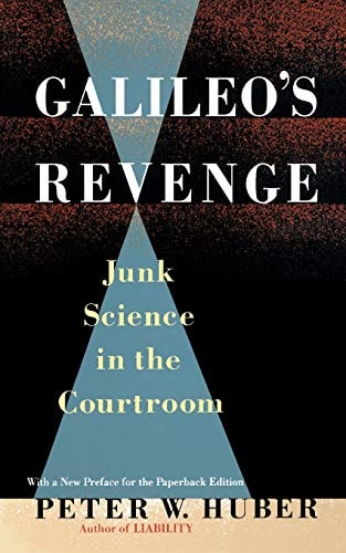 Galileo's Revenge Junk Science in ihe Courtroom