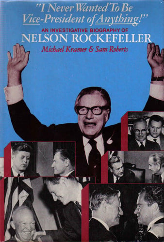 "I Never Wanted to be Vice-President of Anything!": An Investigative Biography of Nelson Rockefeller