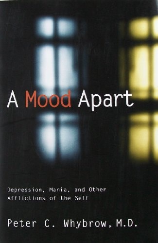 A Mood Apart: Depression, Mania and Other Afflictions of the Self