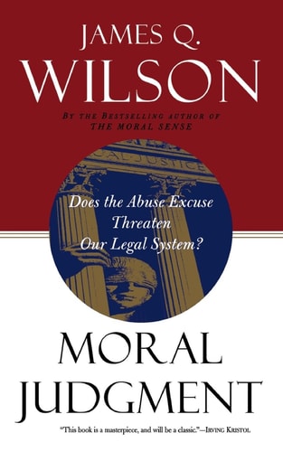 Moral Judgment Does The Abuse Excuse Threaten Our Legal System?