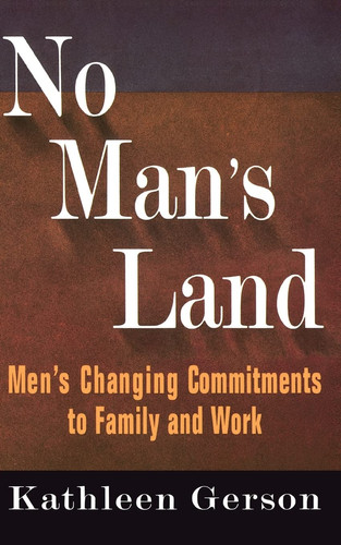 No Man's Land Men's Changing Commitments To Family And Work