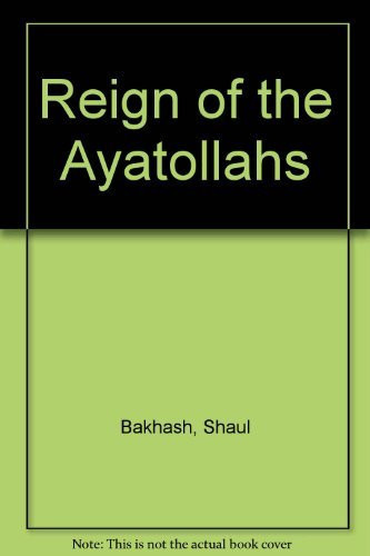 The Reign of the Ayatollahs: Iran and the Islamic Revolution