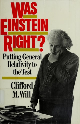 Was Einstein Right? Putting General Relativity to the Test