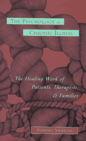The Psychology Of Chronic Illness: The Healing Work Of Patients, Therapists, And Families (Basic Books Families and Health Series)
