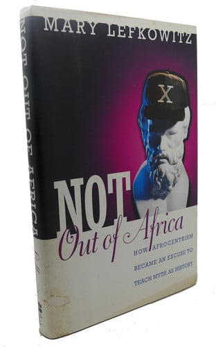 Not Out Of Africa: How ""Afrocentrism"" Became An Excuse To Teach Myth As History