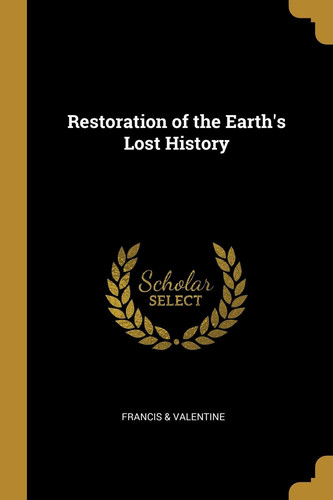 Restoration of the Earth's Lost History