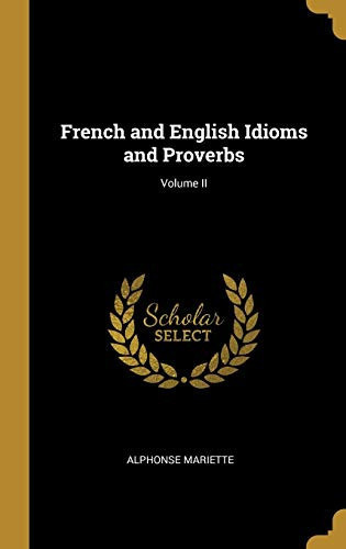 French and English Idioms and Proverbs; Volume II