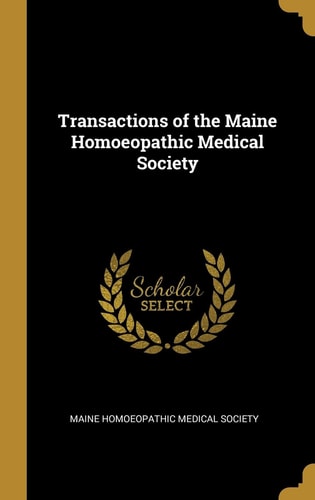 Transactions of the Maine Homoeopathic Medical Society